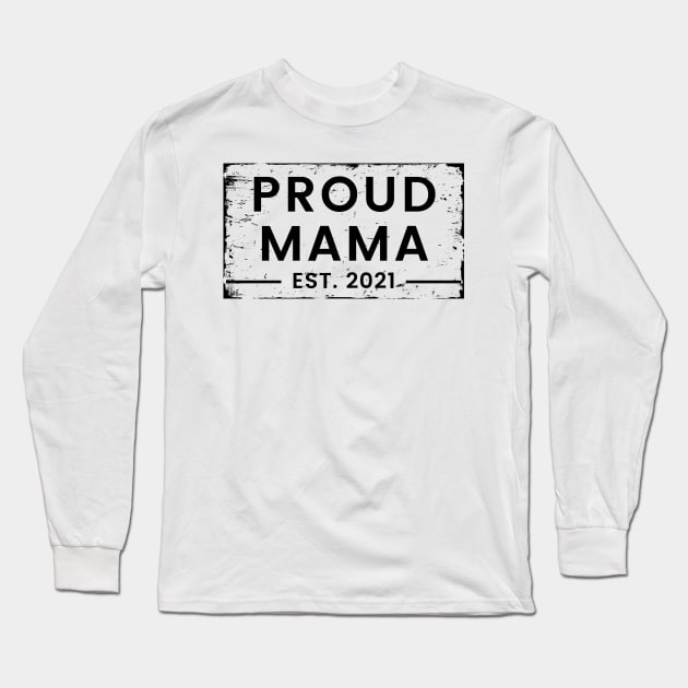 Proud Mama EST. 2021. Great Design for the Mom to Be. Long Sleeve T-Shirt by That Cheeky Tee